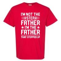 I'm Not The Step Father Stepped Up Funny Dad Fathers Day Garment-Dyed Heavyweight T-Shirt