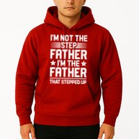 I'm Not The Step Father Stepped Up Funny Dad Fathers Day Hoodie
