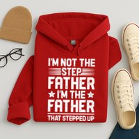 I'm Not The Step Father Stepped Up Funny Dad Fathers Day Hoodie