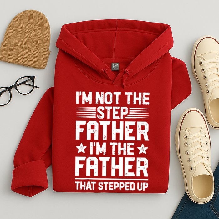 I'm Not The Step Father Stepped Up Funny Dad Fathers Day Hoodie