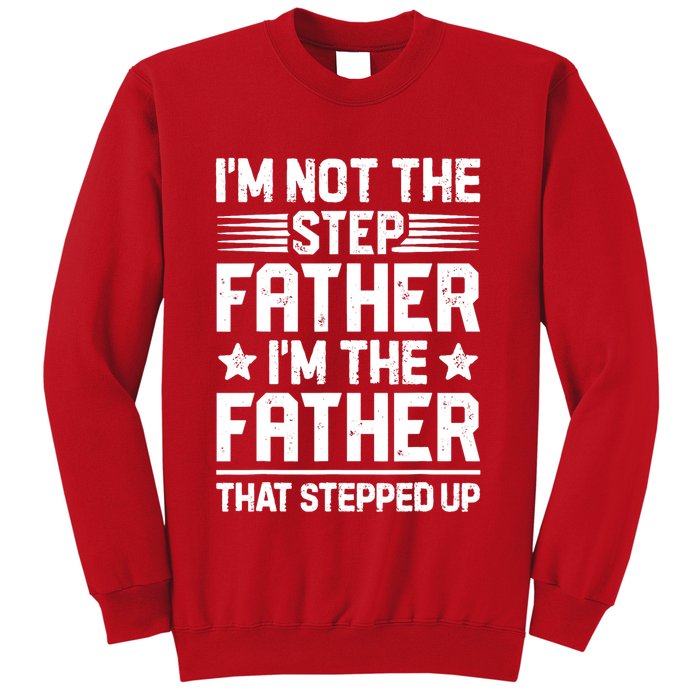 I'm Not The Step Father Stepped Up Funny Dad Fathers Day Sweatshirt