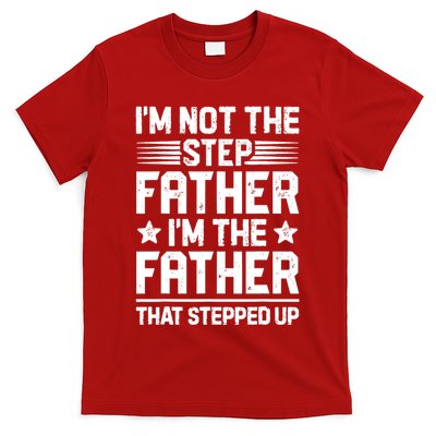 I'm Not The Step Father Stepped Up Funny Dad Fathers Day T-Shirt