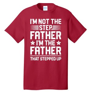 I'm Not The Step Father Stepped Up Funny Dad Fathers Day Tall T-Shirt