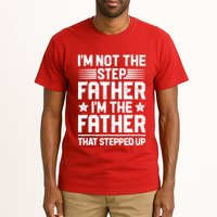 I'm Not The Step Father Stepped Up Funny Dad Fathers Day Tall T-Shirt