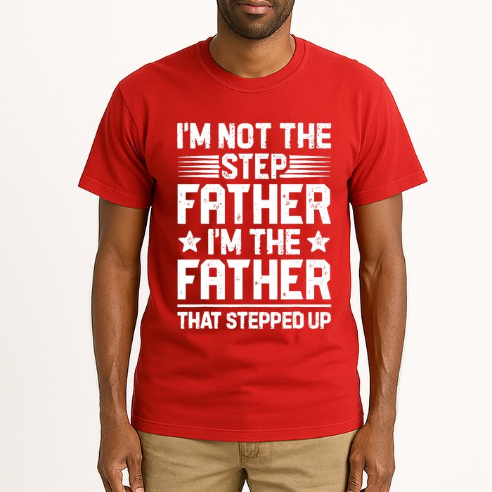 I'm Not The Step Father Stepped Up Funny Dad Fathers Day Tall T-Shirt