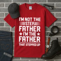 I'm Not The Step Father Stepped Up Funny Dad Fathers Day Tall T-Shirt