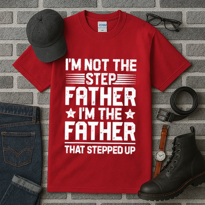 I'm Not The Step Father Stepped Up Funny Dad Fathers Day Tall T-Shirt