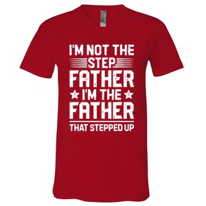 I'm Not The Step Father Stepped Up Funny Dad Fathers Day V-Neck T-Shirt