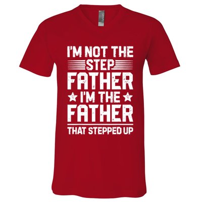I'm Not The Step Father Stepped Up Funny Dad Fathers Day V-Neck T-Shirt