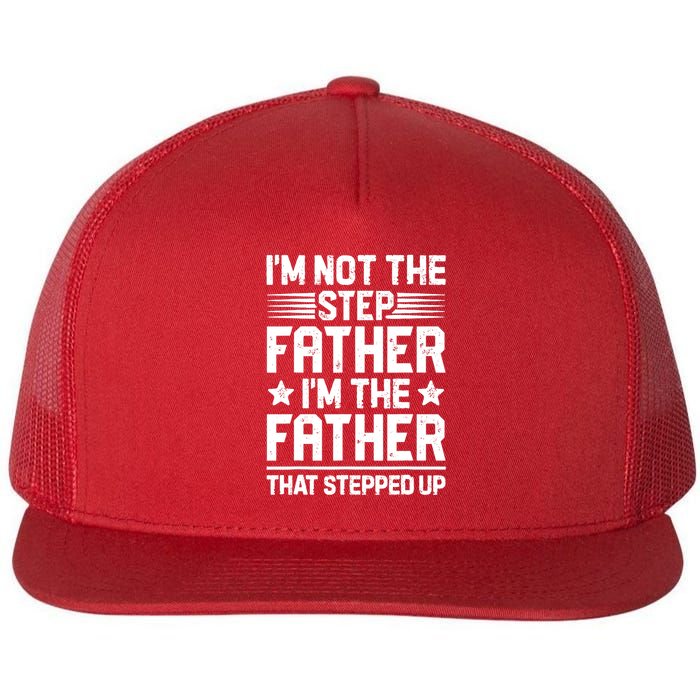 I'm Not The Step Father Stepped Up Funny Dad Fathers Day Flat Bill Trucker Hat