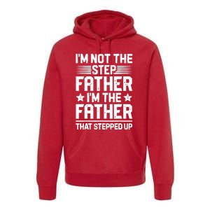 I'm Not The Step Father Stepped Up Funny Dad Fathers Day Premium Hoodie