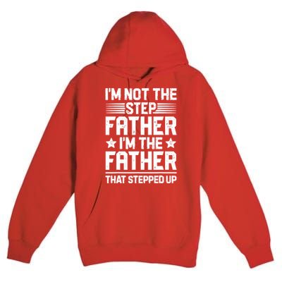 I'm Not The Step Father Stepped Up Funny Dad Fathers Day Premium Pullover Hoodie