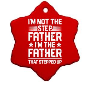 I'm Not The Step Father Stepped Up Funny Dad Fathers Day Ceramic Star Ornament