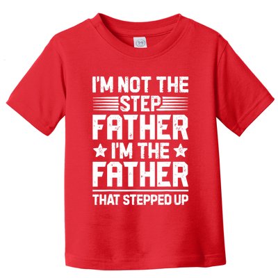 I'm Not The Step Father Stepped Up Funny Dad Fathers Day Toddler T-Shirt