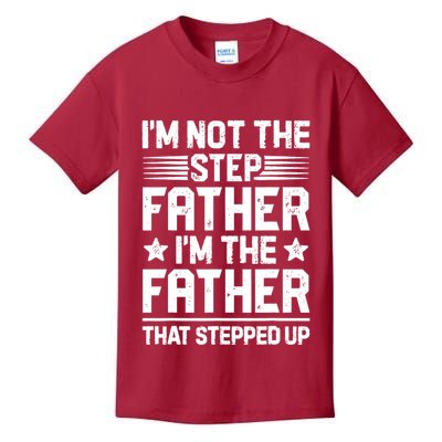 I'm Not The Step Father Stepped Up Funny Dad Fathers Day Kids T-Shirt