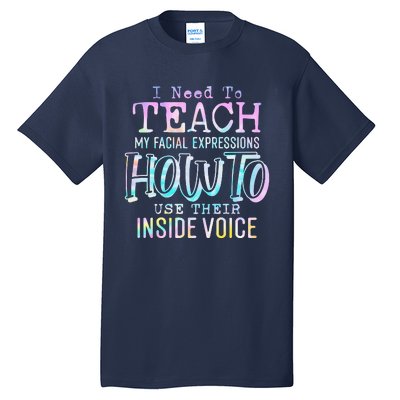 I Need To Teach My Facial Expressions Use Their Inside Voice Tall T-Shirt