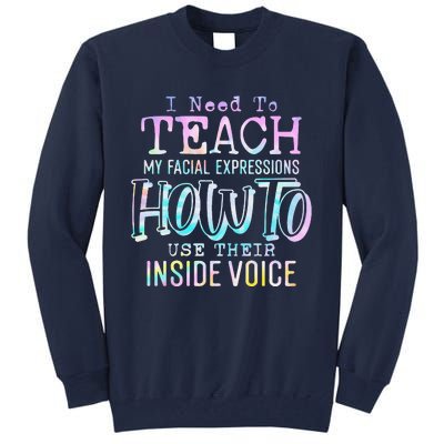 I Need To Teach My Facial Expressions Use Their Inside Voice Tall Sweatshirt