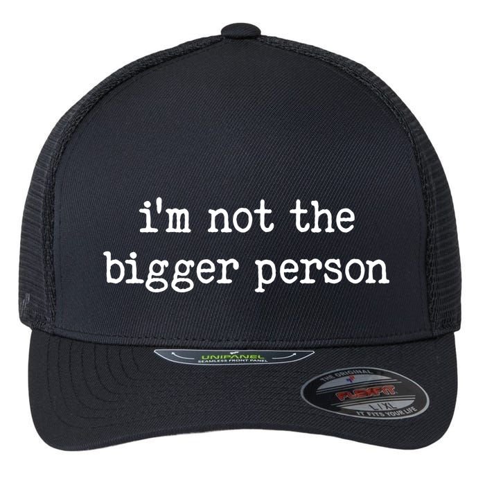 Im Not The Bigger Person Flexfit Unipanel Trucker Cap