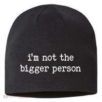 Im Not The Bigger Person Sustainable Beanie
