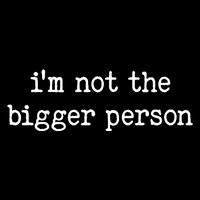 Im Not The Bigger Person Tie-Dye T-Shirt