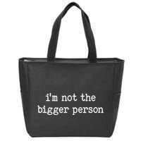 Im Not The Bigger Person Zip Tote Bag
