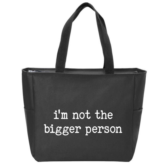Im Not The Bigger Person Zip Tote Bag