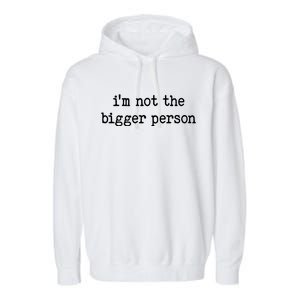 Im Not The Bigger Person Garment-Dyed Fleece Hoodie