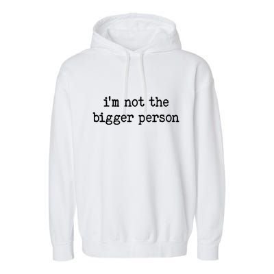 Im Not The Bigger Person Garment-Dyed Fleece Hoodie