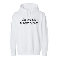 Im Not The Bigger Person Garment-Dyed Fleece Hoodie