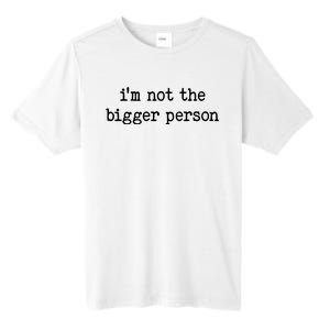 Im Not The Bigger Person Tall Fusion ChromaSoft Performance T-Shirt