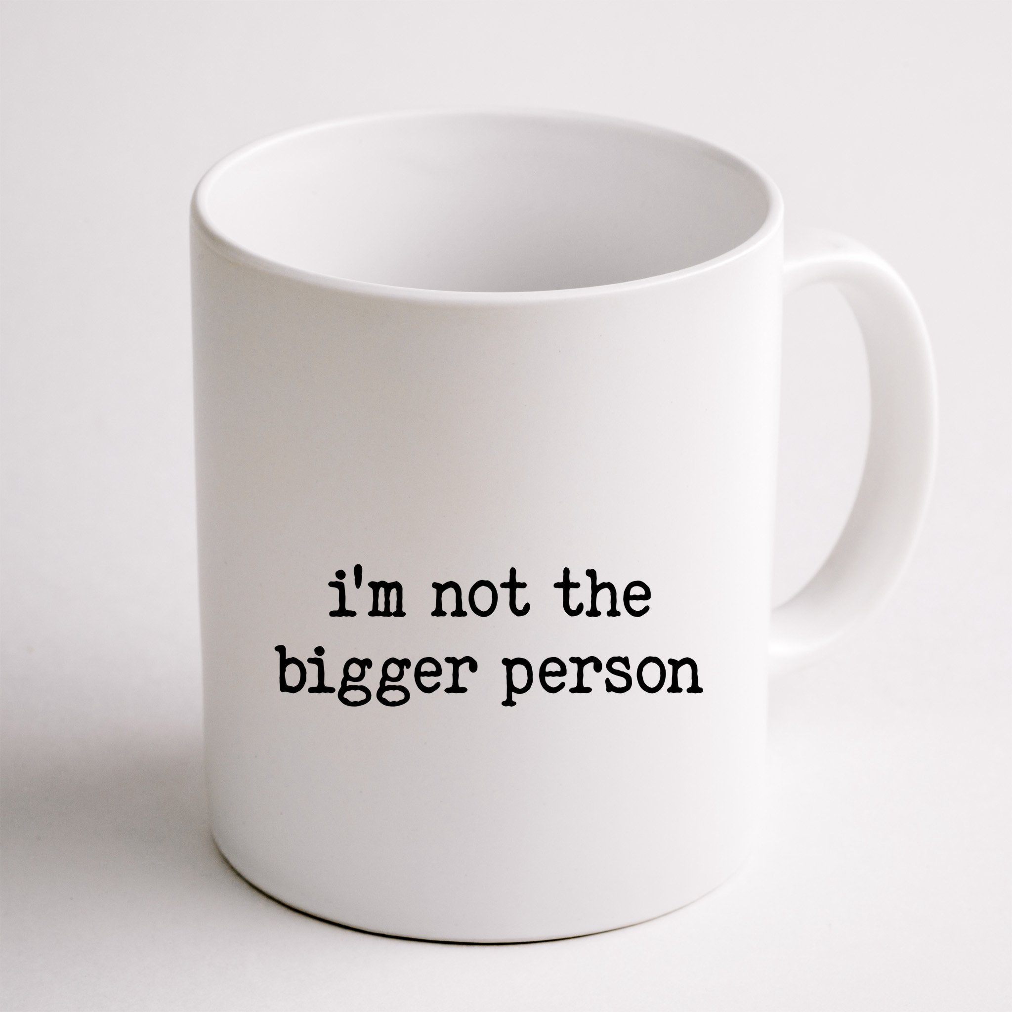 Im Not The Bigger Person Mug