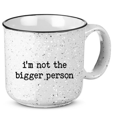 Im Not The Bigger Person 15oz Campfire Ceramic Mug