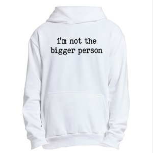 Im Not The Bigger Person Urban Pullover Hoodie