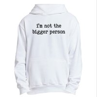 Im Not The Bigger Person Urban Pullover Hoodie