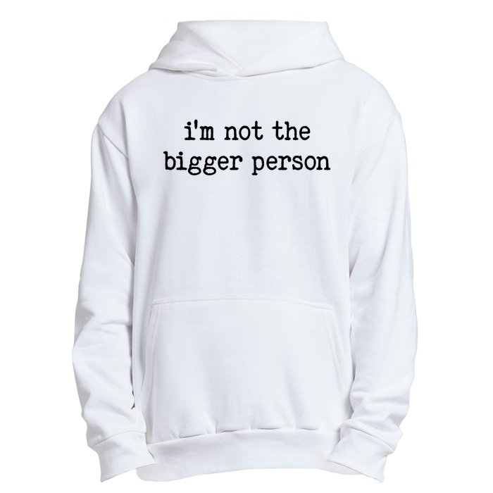 Im Not The Bigger Person Urban Pullover Hoodie