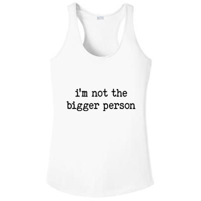 Im Not The Bigger Person Ladies PosiCharge Competitor Racerback Tank