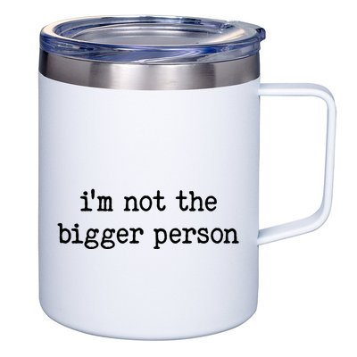 Im Not The Bigger Person 12oz Stainless Steel Coffee Mug