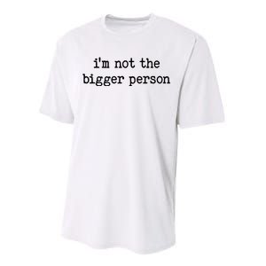 Im Not The Bigger Person Performance Sprint T-Shirt