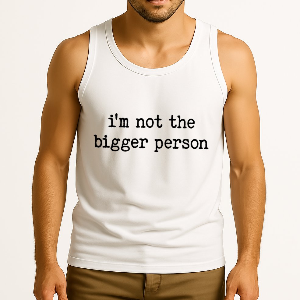 Im Not The Bigger Person Tank Top