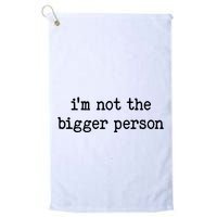 Im Not The Bigger Person Golf Towel