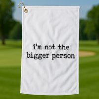 Im Not The Bigger Person Golf Towel