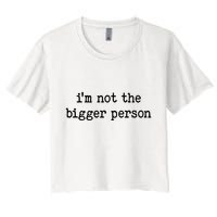 Im Not The Bigger Person Women's Crop Top Tee