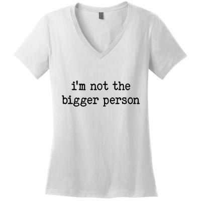 Im Not The Bigger Person Women's V-Neck T-Shirt