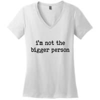 Im Not The Bigger Person Women's V-Neck T-Shirt