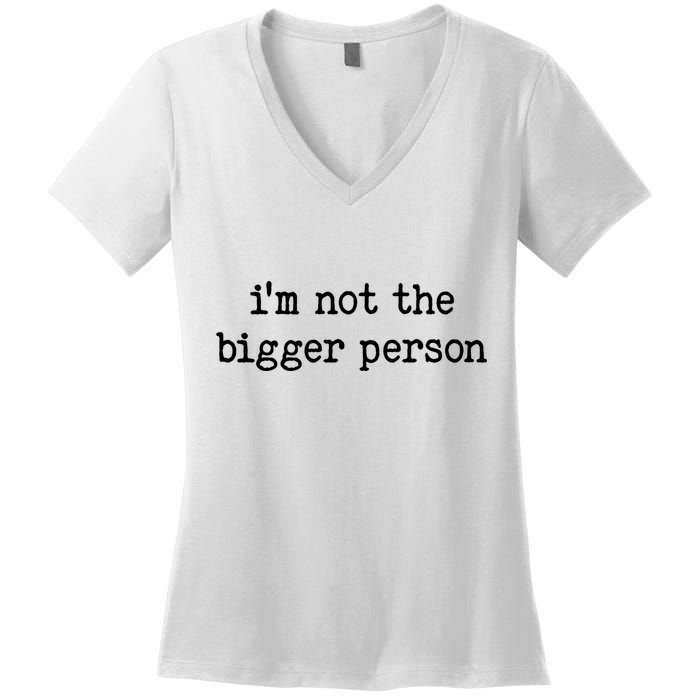Im Not The Bigger Person Women's V-Neck T-Shirt