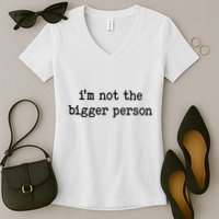 Im Not The Bigger Person Women's V-Neck T-Shirt