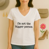 Im Not The Bigger Person Women's V-Neck T-Shirt