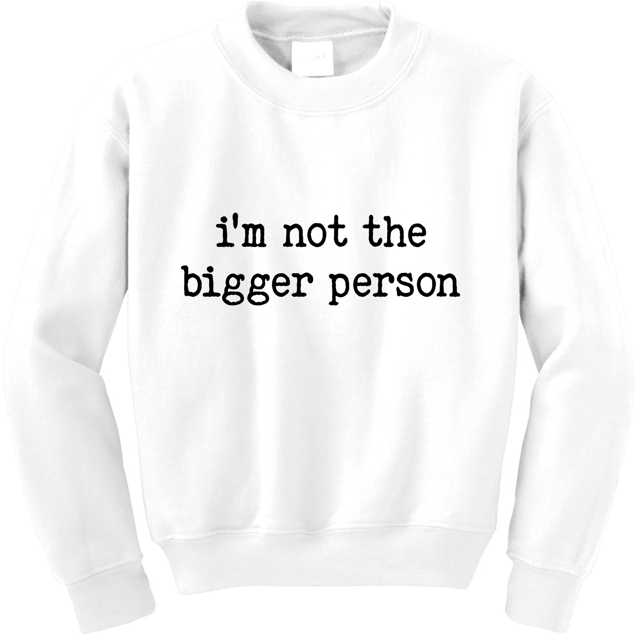 Im Not The Bigger Person Kids Sweatshirt