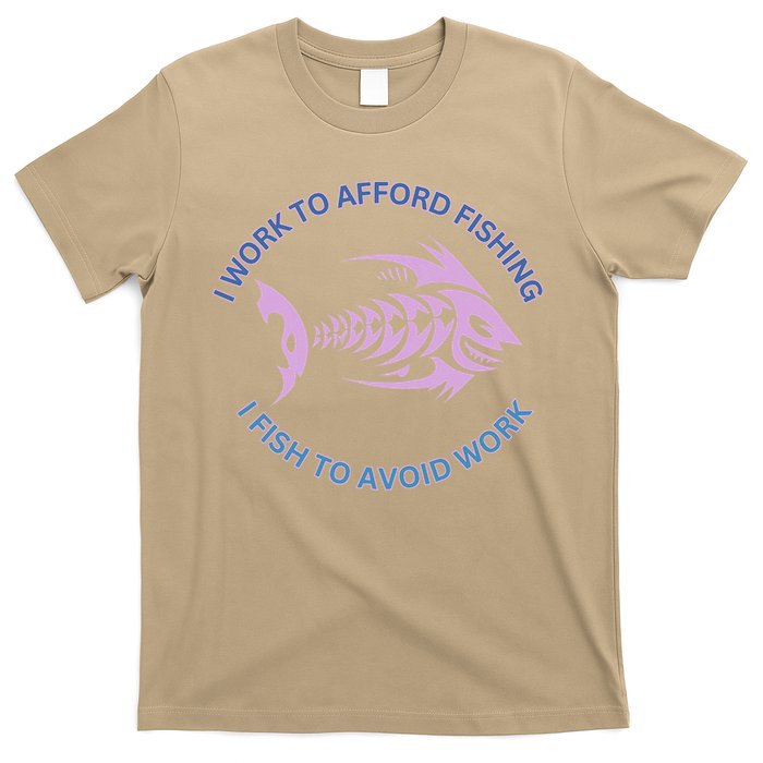 I Need To Work To Afford Fishing I Fish To Avoid Work T-Shirt