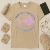 I Need To Work To Afford Fishing I Fish To Avoid Work T-Shirt